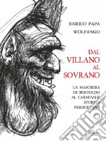 Dal villano al sovrano. La maschera di Bertoldo al Carnevale storico Persicetano