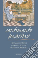 Sentimento marino. Pagine per l'infanzia in poesia e in prosa di Marino Moretti libro