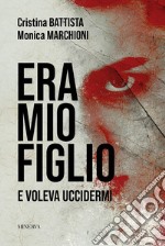 Era mio figlio. E voleva uccidermi libro