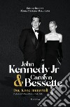 John Kennedy Jr & Carolyn Bessette. Due icone immortali libro