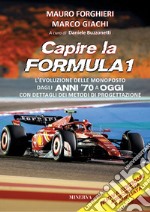 Capire la Formula 1. L'evoluzione delle monoposto dagli anni '70 a oggi. Con dettagli dei metodi di progettazione libro