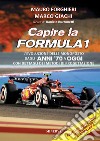 Capire la Formula 1. L'evoluzione delle monoposto dagli anni '70 a oggi. Con dettagli dei metodi di progettazione libro