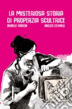 La misteriosa storia di Properzia scultrice libro