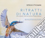 Ritratti di natura. Valli di Argenta - Parco del Delta del Po Emilia-Romagna. Ediz. italiana e inglese