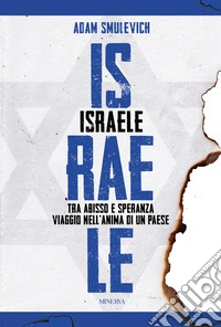 Israele. Tra abisso e speranza. Viaggio nell'anima di un paese