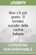 Non c'è più gusto. Il tentato suicidio della cucina italiana libro