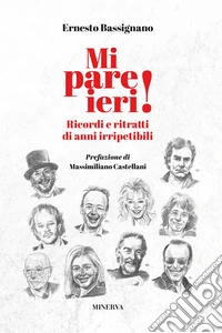 Mi pare ieri! Ricordi e ritratti di anni irripetibili libro