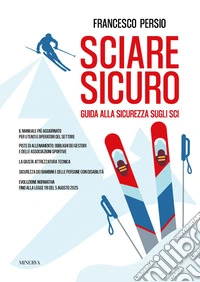 Sciare sicuro. Guida alla sicurezza sugli sci libro