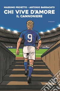 Chi vive d'amore. Il Cannoniere libro