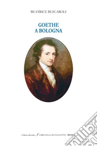 Goethe a Bologna. Ediz. italiana e inglese libro