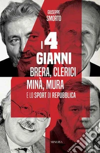 I quattro Gianni. Brera, Clerici, Minà, Mura e lo sport di Repubblica libro