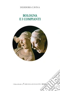 Bologna e i Compianti. Ediz. italiana e inglese libro