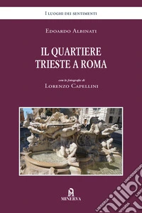 Il quartiere Trieste a Roma. Ediz. a colori libro