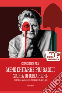 Meno chitarre più badili. Storia di Tobia Righi: il buon senso subito dietro al paravento libro