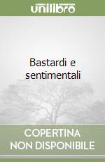 Bastardi e sentimentali
