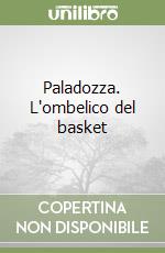 Paladozza. L'ombelico del basket libro