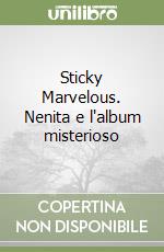 Sticky Marvelous. Nenita e l'album misterioso libro
