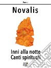 Inni alla notte Canti spirituali. E-book. Formato EPUB libro di Novalis