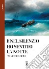 E nel silenzio ho sentito la notte libro di Merli Francesco