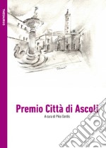 Premio Città di Ascoli. Ediz. integrale libro