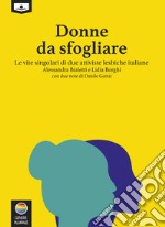 Donne da sfogliare. Le vite singolari di due attiviste lesbiche italiane libro