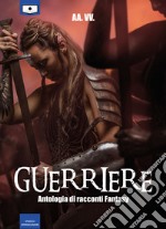 Guerriere. Ediz. integrale