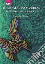 Il quaderno verde. La biblioteca degli angeli. Ediz. integrale. Vol. 1