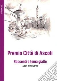Premio Città di Ascoli. Racconti a tema giallo libro