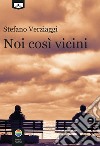 Noi così vicini libro