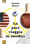 La pace viaggia in autobus libro di Ghezzi Renato Triolo E. (cur.)