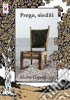 Prego, siediti. Ediz. integrale libro