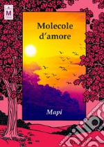 Molecole d'amore. Ediz. integrale libro