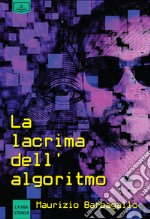 La lacrima dell'algoritmo libro