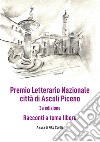 Premio Letterario Nazionale città di Ascoli Piceno. Racconti a Tema Libero. Terza edizione. Ediz. integrale libro