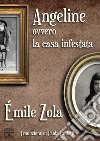 Angeline ovvero la casa infestata. Ediz. italiana e francese libro di Zola Émile