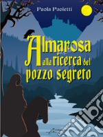 Almarosa alla ricerca del pozzo segreto libro