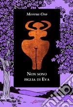 Non sono figlia di Eva. Ediz. integrale libro