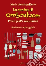 La cucina di Ombraluce. Primi piatti velocissimi