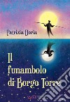 Il funambolo di Borgo Torre. Ediz. integrale libro