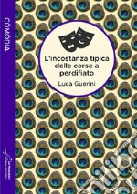 L'incostanza tipica delle corse a perdifiato. Ediz. integrale