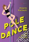 Pole dance, un amore ritrovato. Ediz. integrale libro