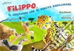 Filippo, il ghepardo che si voleva smacchiare. Ediz. a colori