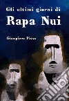 Gli ultimi giorni di Rapa Nui libro di Pisso Gianpiero