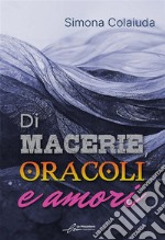 Di macerie, oracoli e amori libro