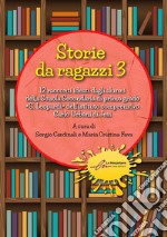 Storie da ragazzi. 13 racconti ideati dagli alunni della Scuola Secondaria di primo grado «G. Leopardi» dell'istituto comprensivo Carlo Urbani di Jesi. Ediz. illustrata. Vol. 3 libro