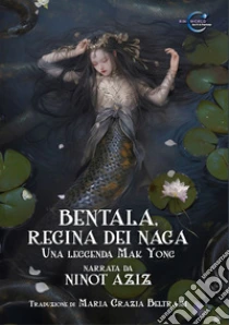 Bentala, regina dei Naga. Una leggenda Mak Yong