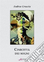 Cinecittà dei sogni. Ediz. integrale libro