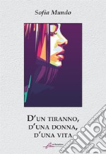 D'un tiranno, d'una dona, d'una vita. Ediz. integrale libro