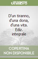 D'un tiranno, d'una dona, d'una vita. Ediz. integrale libro