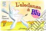 L'eledanza di Blu. Ediz. illustrata